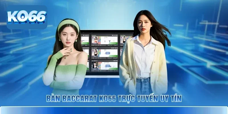 Baccarat KO66 – Sảnh Bài Quốc Tế Cách Chơi Đơn Giản Dễ Thắng 2 Bàn Baccarat KO66 trực tuyến uy tín